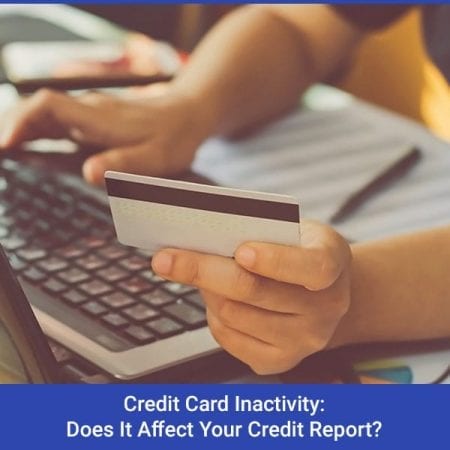 Credit Card Inactivity: Does It Affect Your Credit Report?